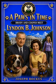 A Paws In Time: Brody and Cooper Meet Lyndon B. Johnson (A Paws in Time: Brody and Cooper Meet The Presidents)