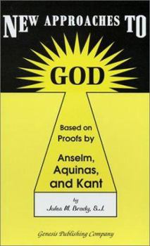 Paperback New Approaches to God: Based on Proofs by Anselm, Aquinas, and Kant Book