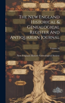 Hardcover The New England Historical & Genealogical Register And Antiquarian Journal; Volume 10 Book