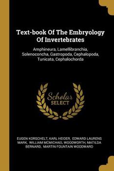 Paperback Text-book Of The Embryology Of Invertebrates: Amphineura, Lamellibranchia, Solenoconcha, Gastropoda, Cephalopoda, Tunicata, Cephalochorda Book