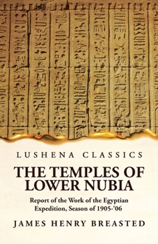 Paperback The Temples of Lower Nubia Report of the Work of the Egyptian Expedition, Season of 1905-'06 Book