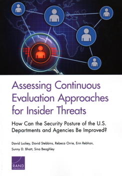 Paperback Assessing Continuous Evaluation Approaches for Insider Threats: How Can the Security Posture of the U.S. Departments and Agencies Be Improved? Book