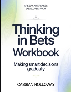 Speedy Awareness Developed From Thinking In Bets: Making Smart Decisions Gradually