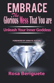 Paperback Embrace the Glorious Mess That You Are: Unleash Your Inner Goddess Book