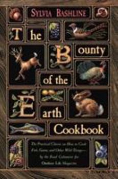 Paperback The Bounty of the Earth Cookbook: How to Cook Fish, Game, and Other Wild Things Book