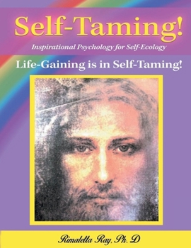 Self-Taming! Inspirational Psychology for Self-Taming!: Life-Gaining is in Self Taming!