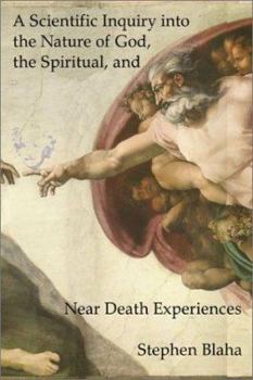 Paperback A Scientific Inquiry into the Nature of God, the Spiritual, and Near Death Experiences Book