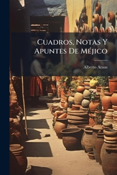 Paperback Cuadros, Notas Y Apuntes De Méjico: (Punto Final) [Spanish] Book