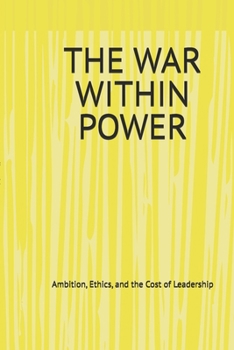 Paperback The War Within Power: Ambition, Ethics, and the Cost of Leadership Book