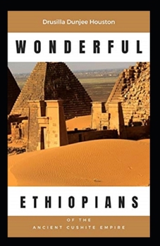Wonderful Ethiopians of the Ancient Cushite Empire (illustrated edition)