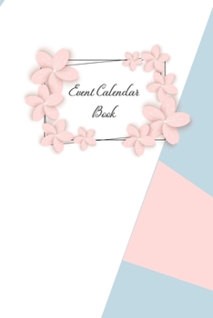 Event Calendar Book: Record your important anniversary, birthday, celebration, card log, Perpetual Event Calendars, monthly Quotes Journal to Write in: Spring Floral with paper Flower Theme