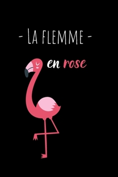 Paperback - La flemme - en rose: Carnet de notes flamant rose - 120 pages lign?es - Format 15,24 cm X 22,8 cm - Couverture souple finition m?te [French] Book