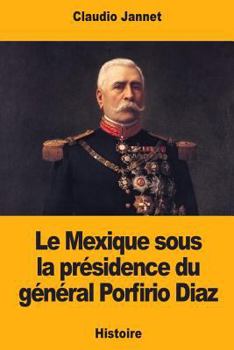 Paperback Le Mexique sous la présidence du général Porfirio Diaz [French] Book