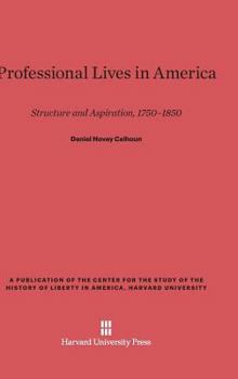 Hardcover Professional Lives in America: Structure and Aspiration, 1750-1850 Book