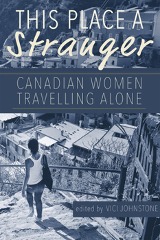 Paperback This Place a Stranger: Canadian Women Travelling Alone Book