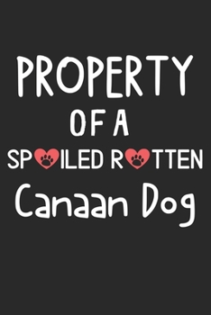 Property Of A Spoiled Rotten Canaan Dog: Lined Journal, 120 Pages, 6 x 9, Canaan Dog Dog Gift Idea, Black Matte Finish (Property Of A Spoiled Rotten Canaan Dog Journal)