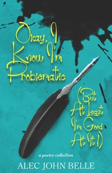 Okay, I Know I'm Problematic (But At Least I'm Good At It!)