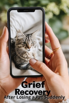 Paperback Grief Recovery After Losing a Pet Suddenly: A Compassionate Guide to Healing After Unexpected Loss Book