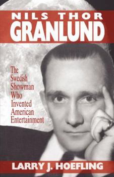 Paperback Nils Thor Granlund: The Swedish Showman Who Invented American Entertainment Book