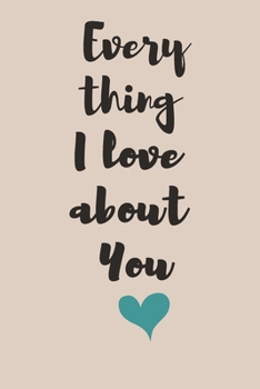 Everything I Love About You: funny notebook,  Reasons I Love You Notebook