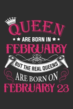 Paperback Queen Are Born In February But The Real Queens Are Born On February 23: Composition Notebook/Journal 6 x 9 With Notes and To Do List Pages, Perfect Fo Book