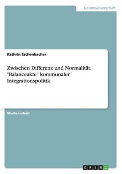 Paperback Zwischen Differenz und Normalit?t: Balanceakte kommunaler Integrationspolitik [German] Book