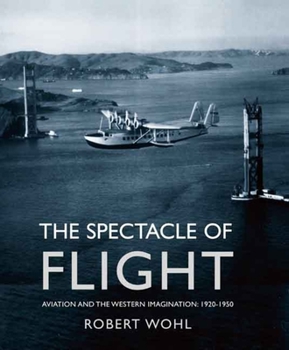 Paperback The Spectacle of Flight: Aviation and the Western Imagination, 1920-1950 Book