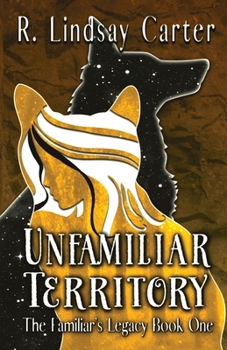 Unfamiliar Territory - Book #1 of the Familiar's Legacy
