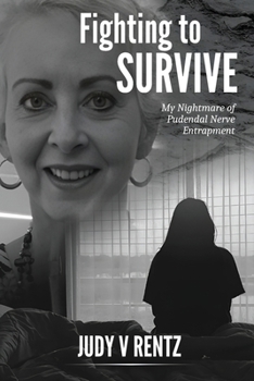 Paperback Fighting To Survive: My Nightmare of Pudendal Nerve Entrapment Book
