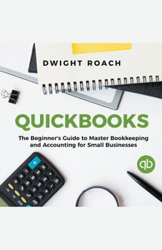 Paperback Quickbooks: The Beginner's Guide to Master Bookkeeping and Accounting for Small Businesses Book