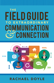 Paperback The Field Guide to Extraordinary Communication and Connection Book