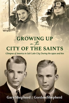 Paperback Growing Up in the City of the Saints: Glimpses of America in Salt Lake City During the 1950s and 60s Book