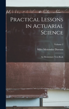 Hardcover Practical Lessons in Actuarial Science: An Elementary Text-Book; Volume 2 Book