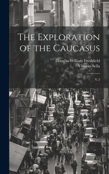 Hardcover The Exploration of the Caucasus: V.2 Book