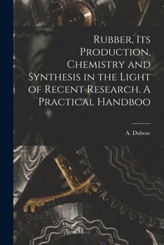 Paperback Rubber, its Production, Chemistry and Synthesis in the Light of Recent Research. A Practical Handboo Book