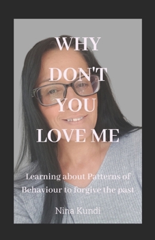 Paperback Why Dont you Love me: Learning about patterns of behaviour to forgive the past Book