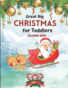 Great Big Christmas Coloring Book for Toddlers: A Collection of Fun and Easy Christmas Tree Decorations Gift Ideas Coloring Pages for ... and Preschoo