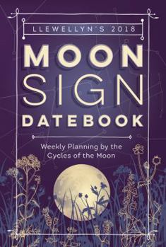 Calendar Llewellyn's 2018 Moon Sign Datebook: Weekly Planning by the Cycles of the Moon Book