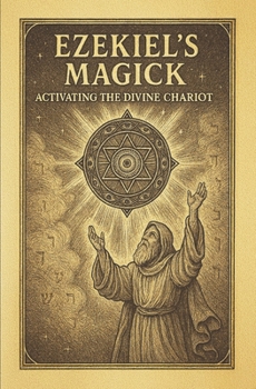 Paperback Ezekiel's Magick: Activating the Divine Chariot: A Modern Guide to Merkabah Mysticism Book