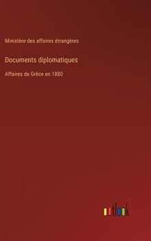 Hardcover Documents diplomatiques: Affaires de Grèce en 1880 [French] Book