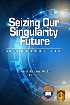 Paperback Seizing Our Singularity Future: An Entrepreneur's Guide Book