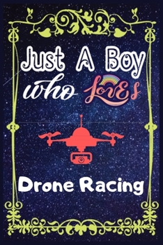 Paperback Just A Boy Who Loves Drone Racing: Gift for Drone Racing Lovers, Drone Racing Lovers Journal / New Year Gift/Notebook / Diary / Thanksgiving / Christm Book