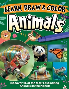 Paperback Learn, Draw & Color Animals: Discover 26 of the Most Fascinating Animals on the Planet! Book