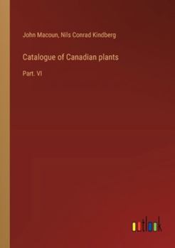 Paperback Catalogue of Canadian plants: Part. VI Book
