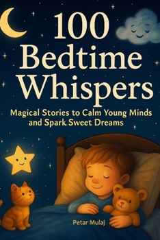 Paperback 100 Bedtime Whispers: Magical Stories to Calm Young Minds and Spark Sweet Dreams Book