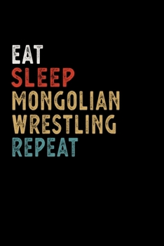 Eat Sleep Mongolian Wrestling Repeat Funny Sport Gift Idea: Lined Notebook / Journal Gift, 100 Pages, 6x9, Soft Cover, Matte Finish