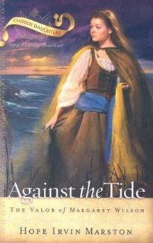 Against the Tide: The Valor of Margaret Wilson (Chosen Daughters) - Book  of the Chosen Daughters