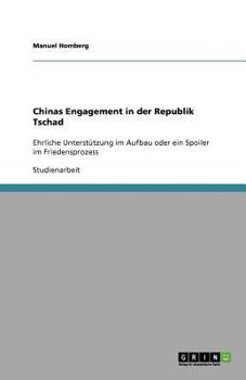 Paperback Chinas Engagement in der Republik Tschad: Ehrliche Unterstützung im Aufbau oder ein Spoiler im Friedensprozess [German] Book
