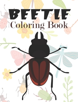 Paperback Beetle Coloring Book: Beetle Coloring Book For All Ages Stress Relief, Creativity And Relaxation Book