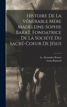 Hardcover Histoire de la vénérable Mère Madeleine-Sophie Barat, fondatrice de la Société du Sacré-Coeur de Jésus [French] Book